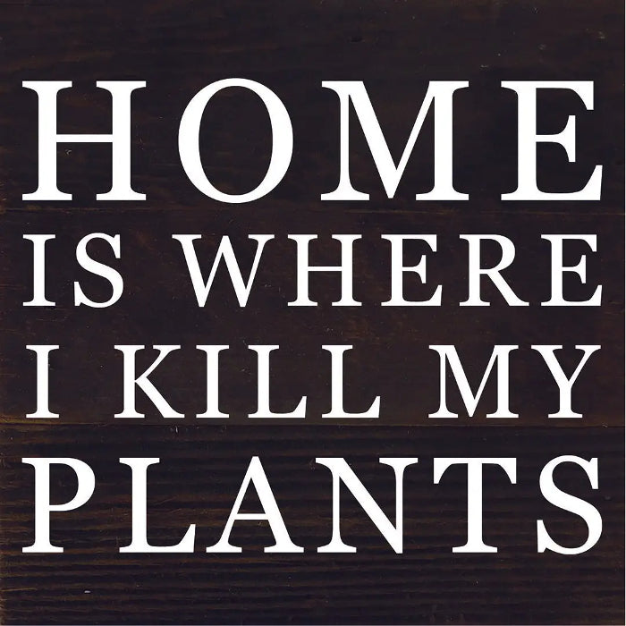 "Home is Where I Kill My Plants" Reclaimed Wood Sign