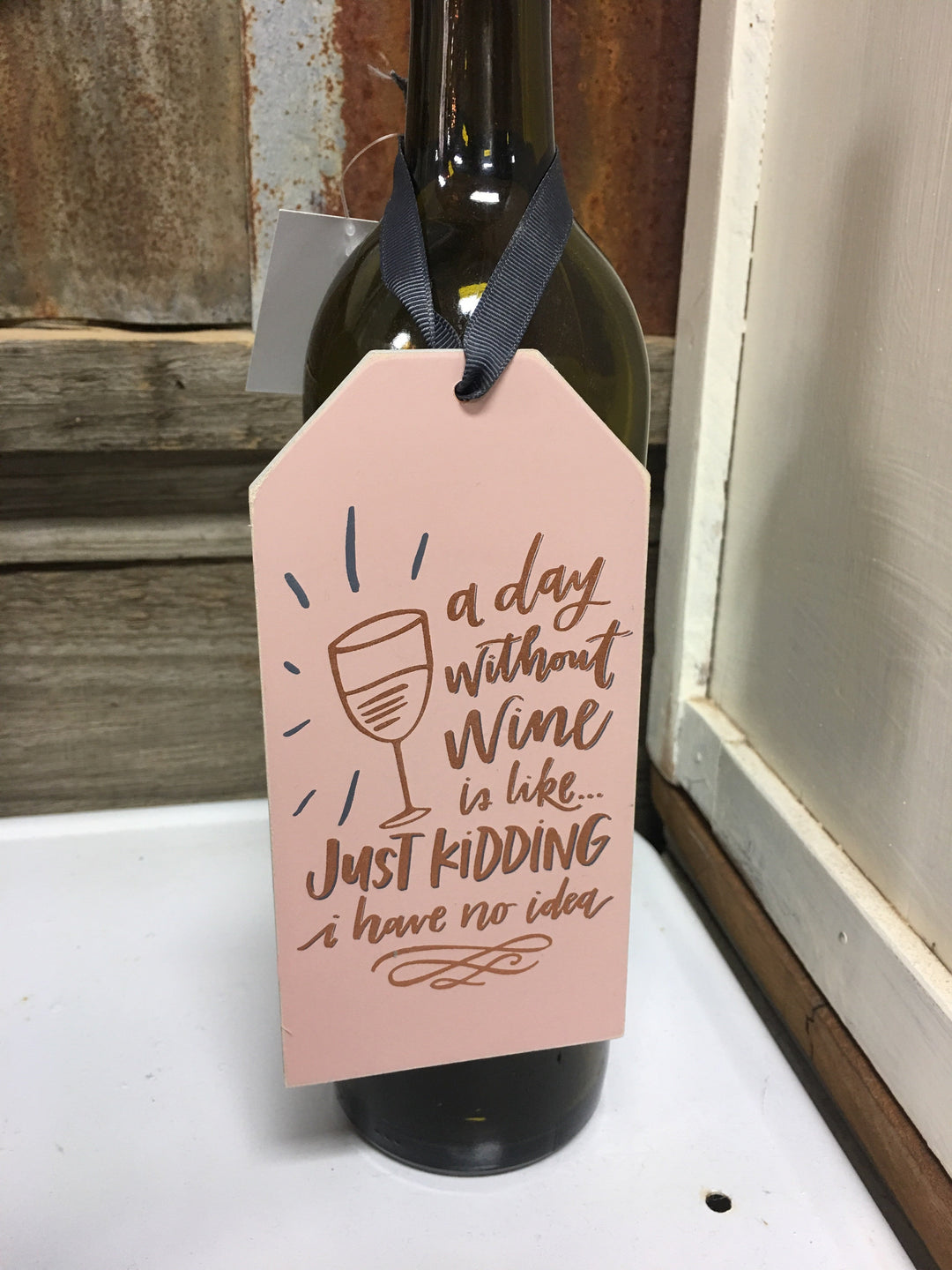 "A DAY WITHOUT WINE IS LIKE… JUST KIDDING I HAVE NO IDEA" BOTTLE TAG