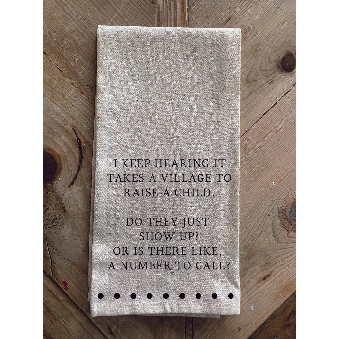 Kitchen Towel "I Keep Hearing It Takes A Village"